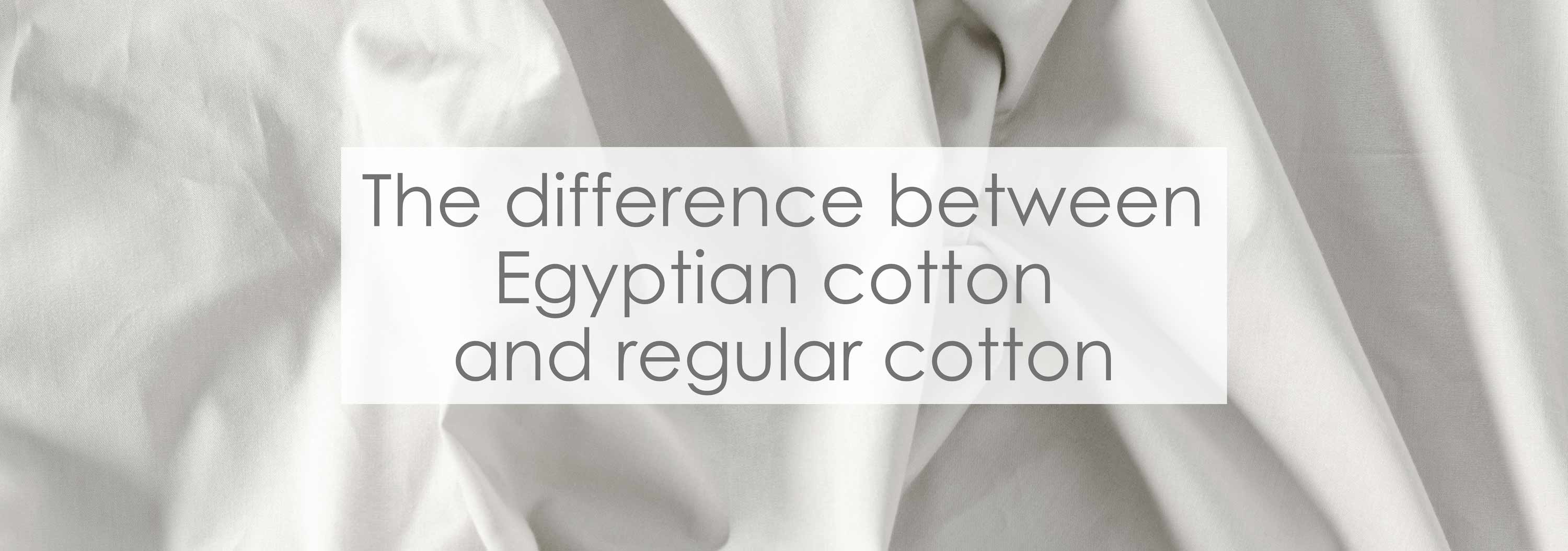 The difference between egyptian cotton & regular cotton